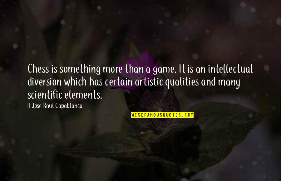 Jose Raul Capablanca Quotes By Jose Raul Capablanca: Chess is something more than a game. It