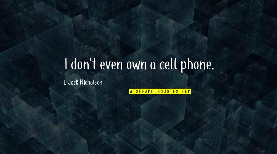 Jose Rizal Tagalog Quotes By Jack Nicholson: I don't even own a cell phone.