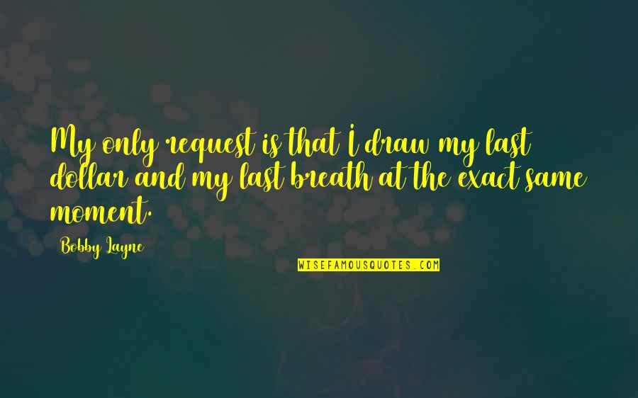Jose Rizal Wika Quotes By Bobby Layne: My only request is that I draw my Jose Rizal Wika Quotes By Bobby Layne: My only request is that I draw my
