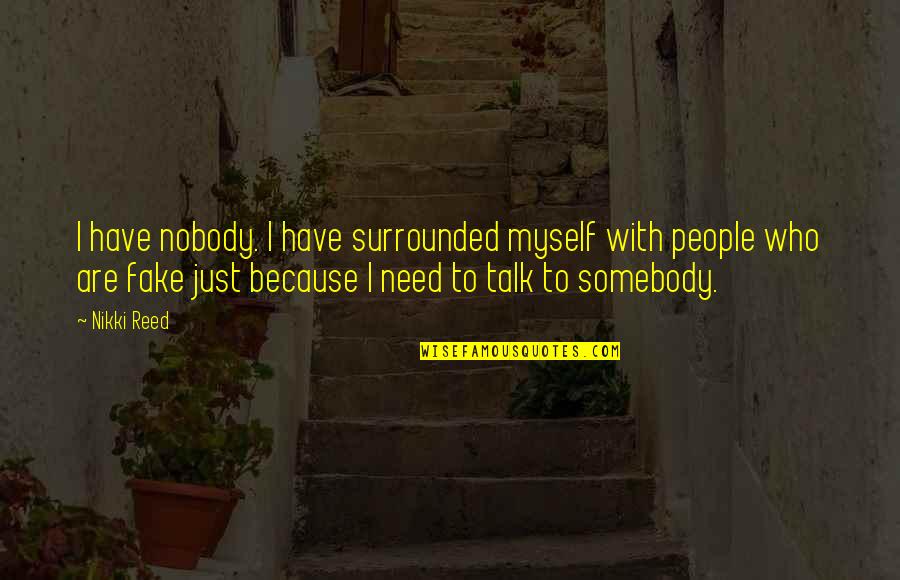 Jose Sanchez Del Rio Quotes By Nikki Reed: I have nobody. I have surrounded myself with