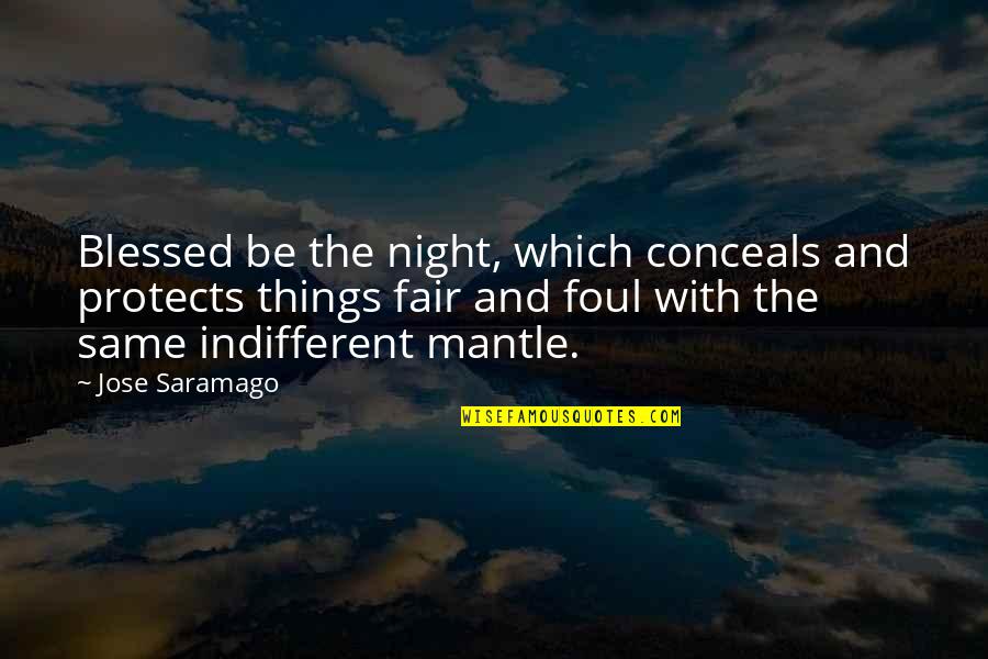 Jose Saramago Quotes By Jose Saramago: Blessed be the night, which conceals and protects