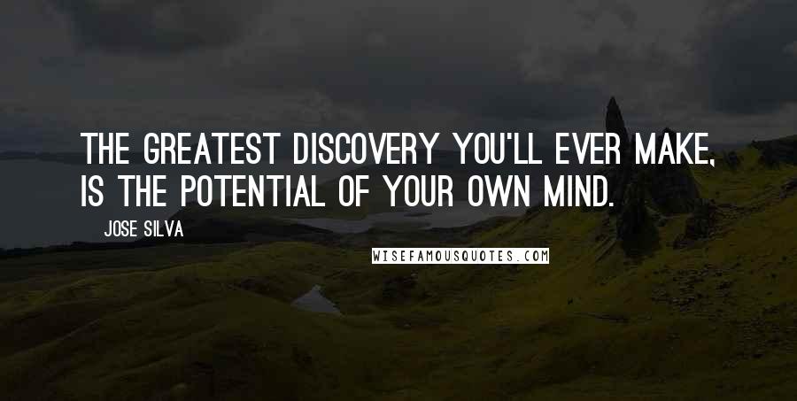Jose Silva quotes: The greatest discovery you'll ever make, is the potential of your own mind.