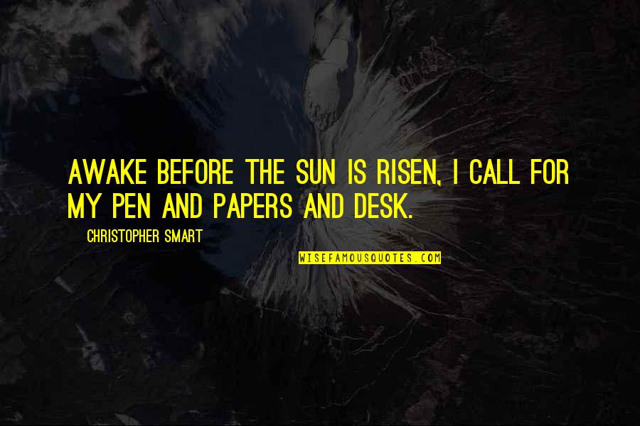 Jose W Diokno Quotes By Christopher Smart: Awake before the sun is risen, I call Jose W Diokno Quotes By Christopher Smart: Awake before the sun is risen, I call