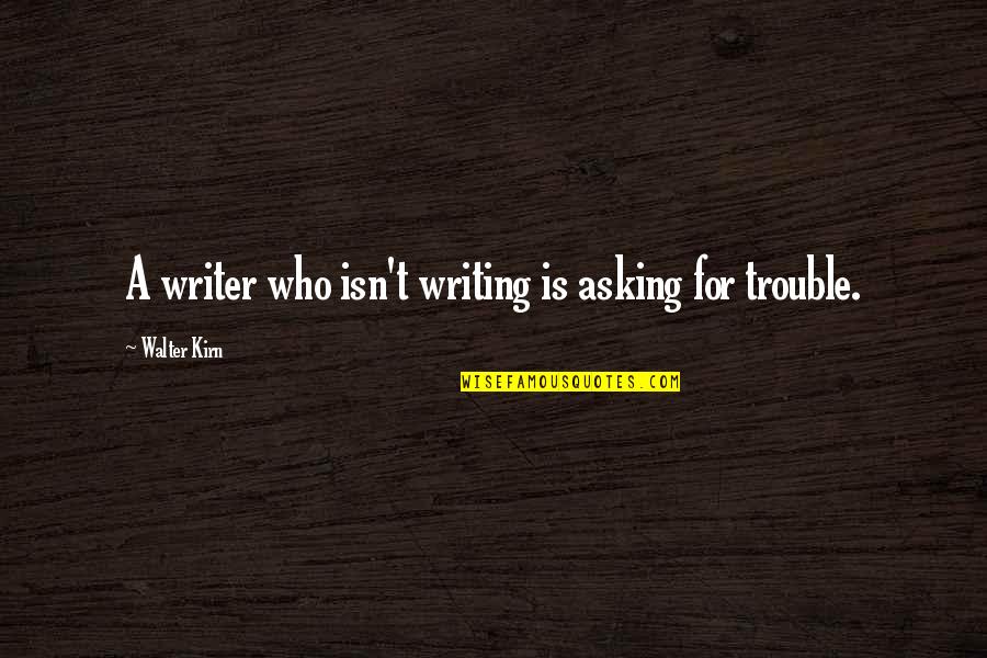 Josean Lopez Quotes By Walter Kirn: A writer who isn't writing is asking for