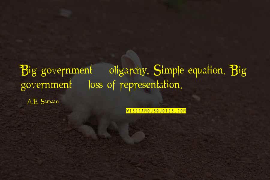 Joseann Dewitt Quotes By A.E. Samaan: Big government = oligarchy. Simple equation. Big government