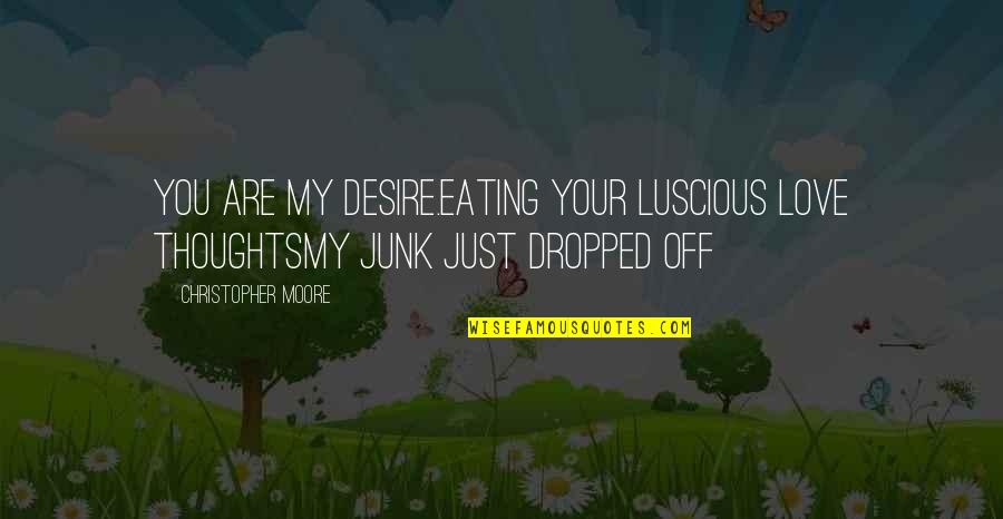 Josee The Tiger And The Fish Quotes By Christopher Moore: You are my desire.Eating your luscious love thoughtsMy Josee The Tiger And The Fish Quotes By Christopher Moore: You are my desire.Eating your luscious love thoughtsMy