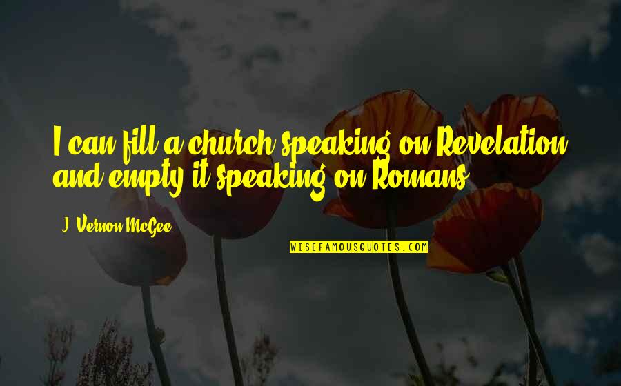 Josef Ackermann Quotes By J. Vernon McGee: I can fill a church speaking on Revelation