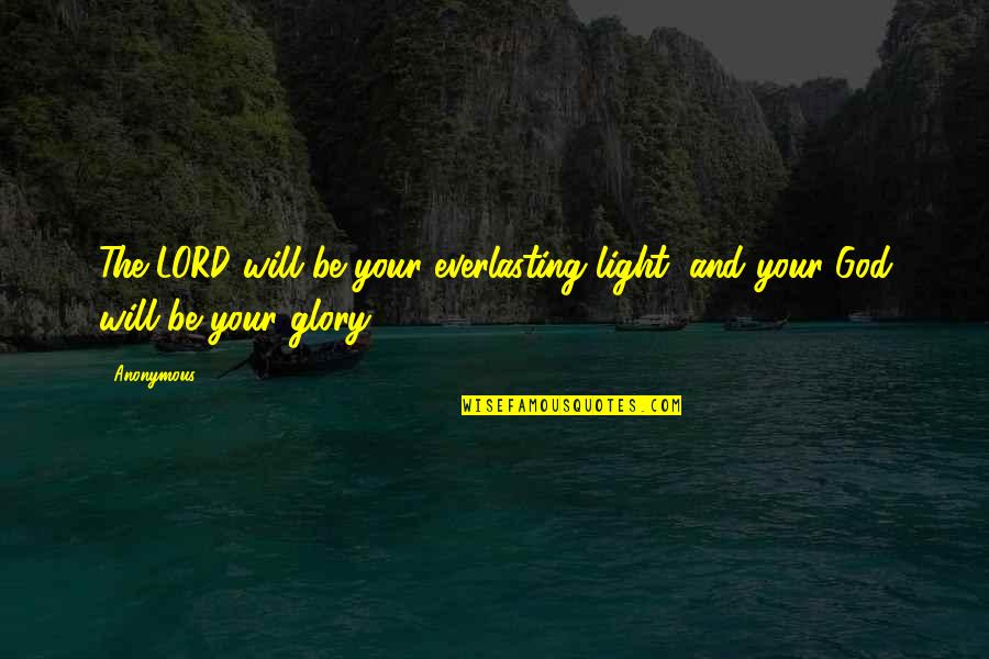 Josef Kostan Quotes By Anonymous: The LORD will be your everlasting light, and