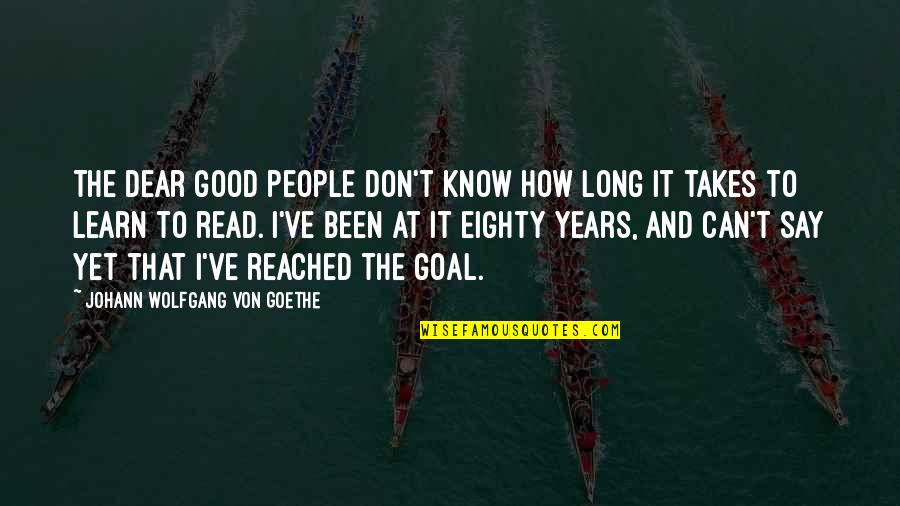 Josef Rakich Quotes By Johann Wolfgang Von Goethe: The dear good people don't know how long