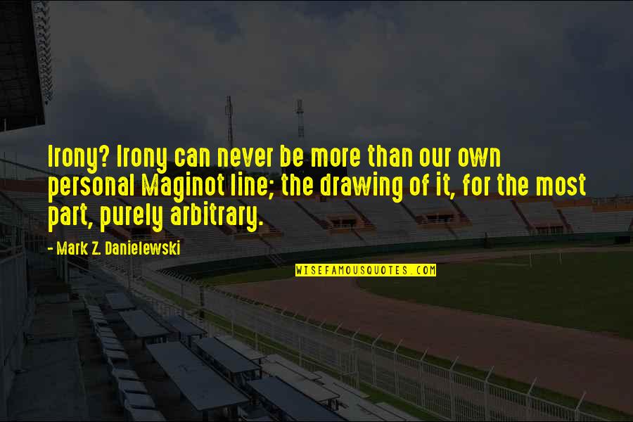Josef Stalin Quotes By Mark Z. Danielewski: Irony? Irony can never be more than our Josef Stalin Quotes By Mark Z. Danielewski: Irony? Irony can never be more than our