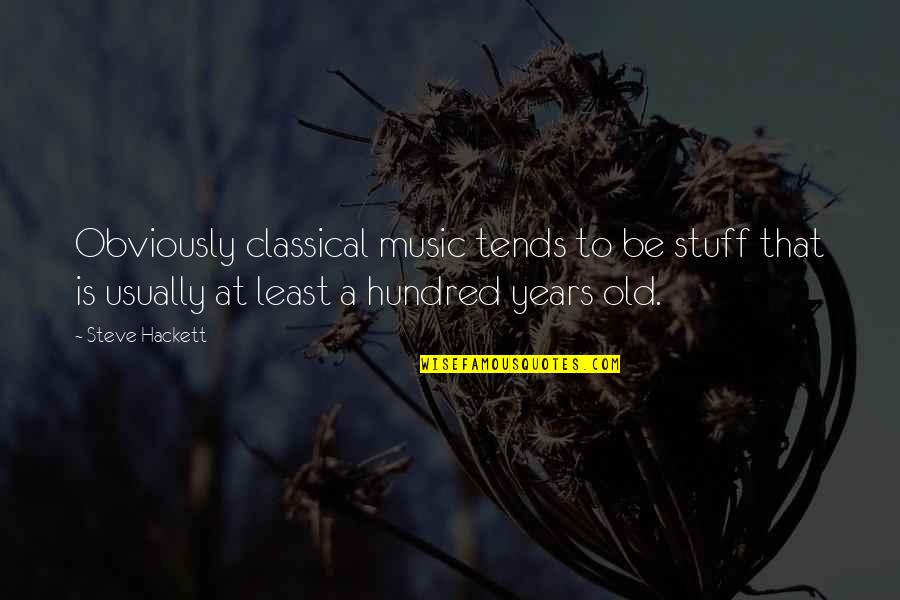Josefa Llanes Escoda Quotes By Steve Hackett: Obviously classical music tends to be stuff that