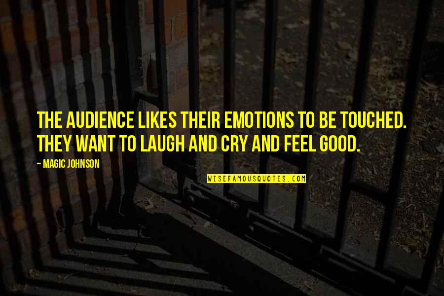 Josefina Echanove Quotes By Magic Johnson: The audience likes their emotions to be touched.