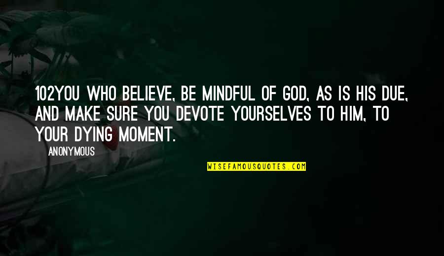 Josefina Monasterio Quotes By Anonymous: 102You who believe, be mindful of God, as