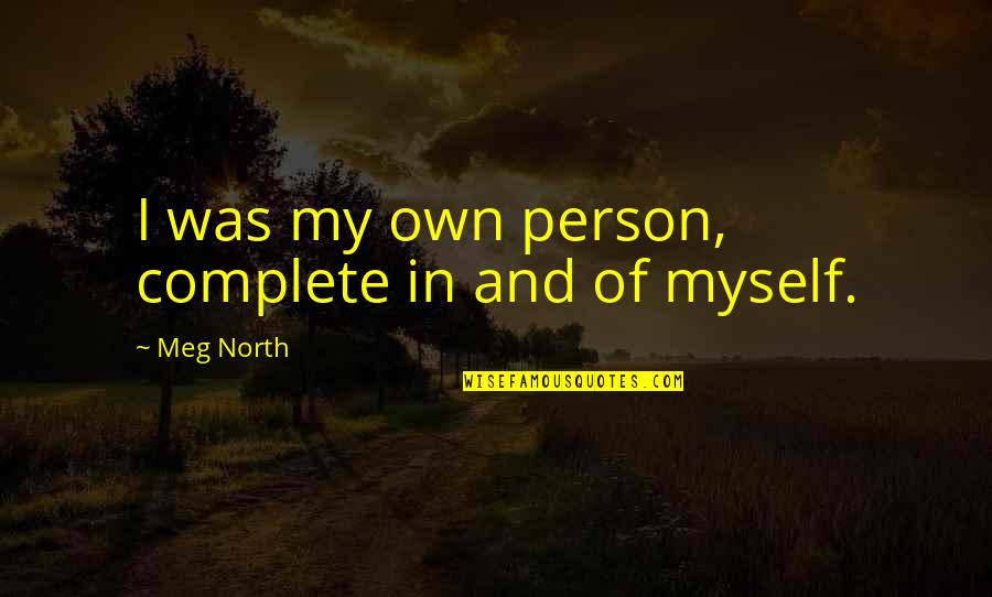 Josefine Hoestermann Quotes By Meg North: I was my own person, complete in and Josefine Hoestermann Quotes By Meg North: I was my own person, complete in and