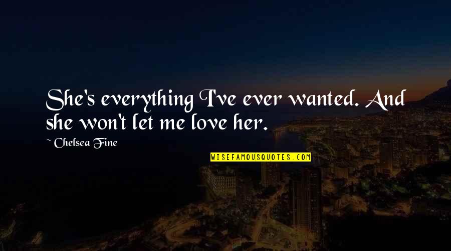 Josefino De Allende Quotes By Chelsea Fine: She's everything I've ever wanted. And she won't