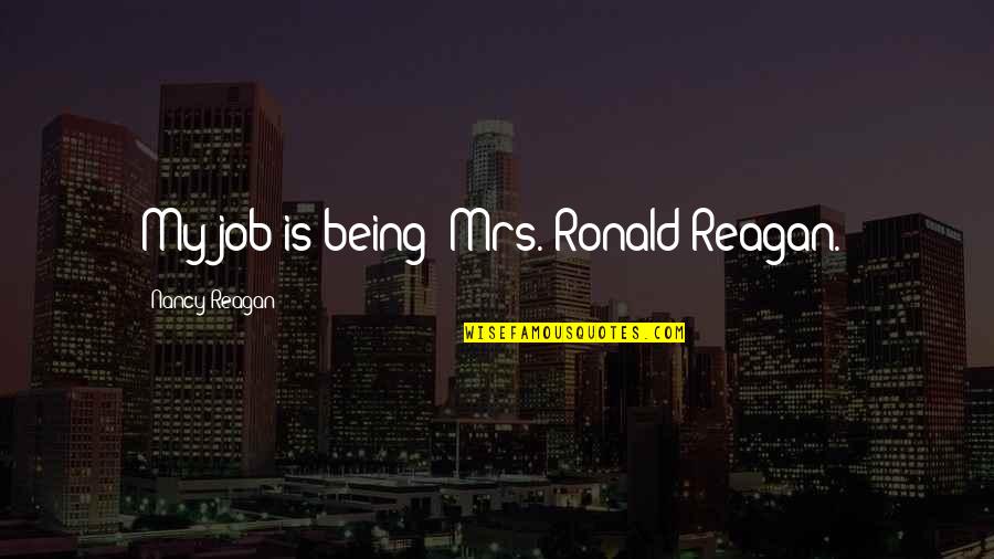 Josefino Pizza Quotes By Nancy Reagan: My job is being 'Mrs. Ronald Reagan.' Josefino Pizza Quotes By Nancy Reagan: My job is being 'Mrs. Ronald Reagan.'