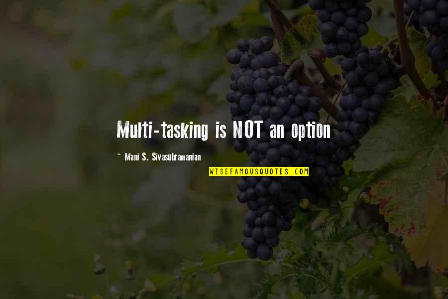 Josefs Deli Quotes By Mani S. Sivasubramanian: Multi-tasking is NOT an option