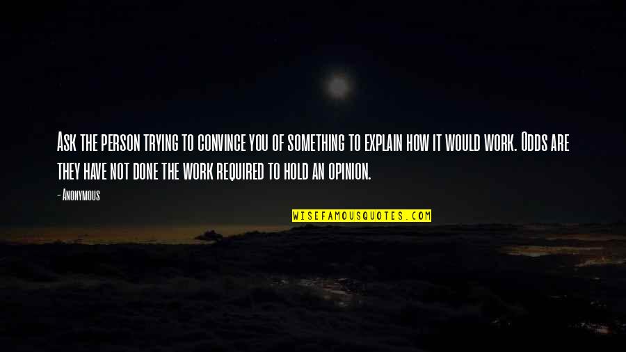 Josefsk Quotes By Anonymous: Ask the person trying to convince you of Josefsk Quotes By Anonymous: Ask the person trying to convince you of