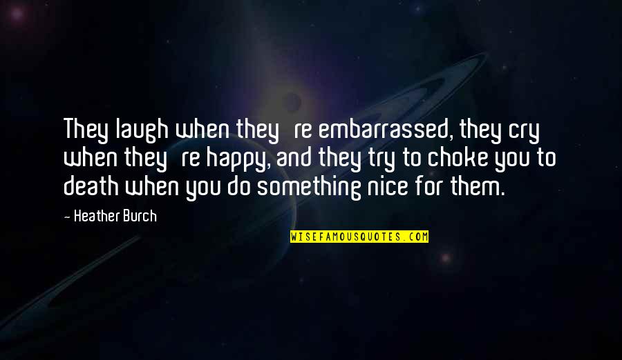 Josefsk Quotes By Heather Burch: They laugh when they're embarrassed, they cry when Josefsk Quotes By Heather Burch: They laugh when they're embarrassed, they cry when