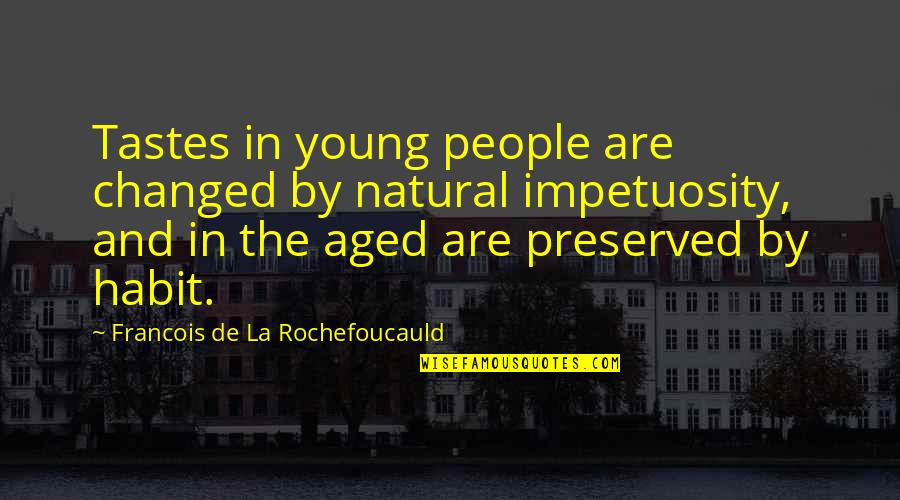 Josei Toda Quotes By Francois De La Rochefoucauld: Tastes in young people are changed by natural