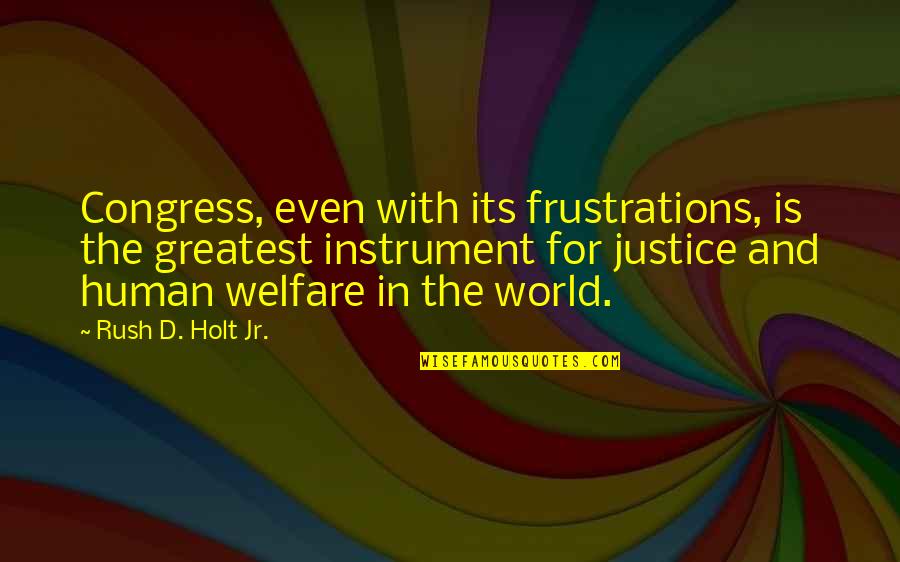Joseleen Quotes By Rush D. Holt Jr.: Congress, even with its frustrations, is the greatest