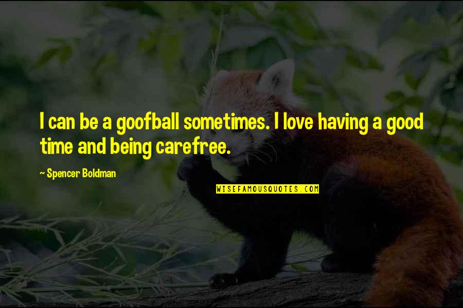 Joselita Capponi Quotes By Spencer Boldman: I can be a goofball sometimes. I love