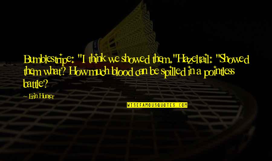 Joselito Joseco Quotes By Erin Hunter: Bumblestripe: "I think we showed them."Hazeltail: "Showed them Joselito Joseco Quotes By Erin Hunter: Bumblestripe: "I think we showed them."Hazeltail: "Showed them