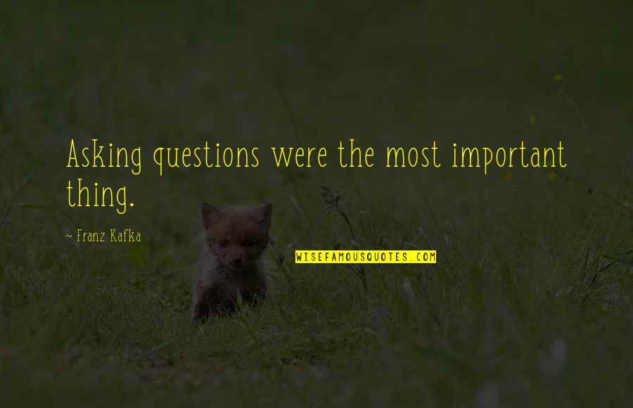 Joselito Joseco Quotes By Franz Kafka: Asking questions were the most important thing. Joselito Joseco Quotes By Franz Kafka: Asking questions were the most important thing.