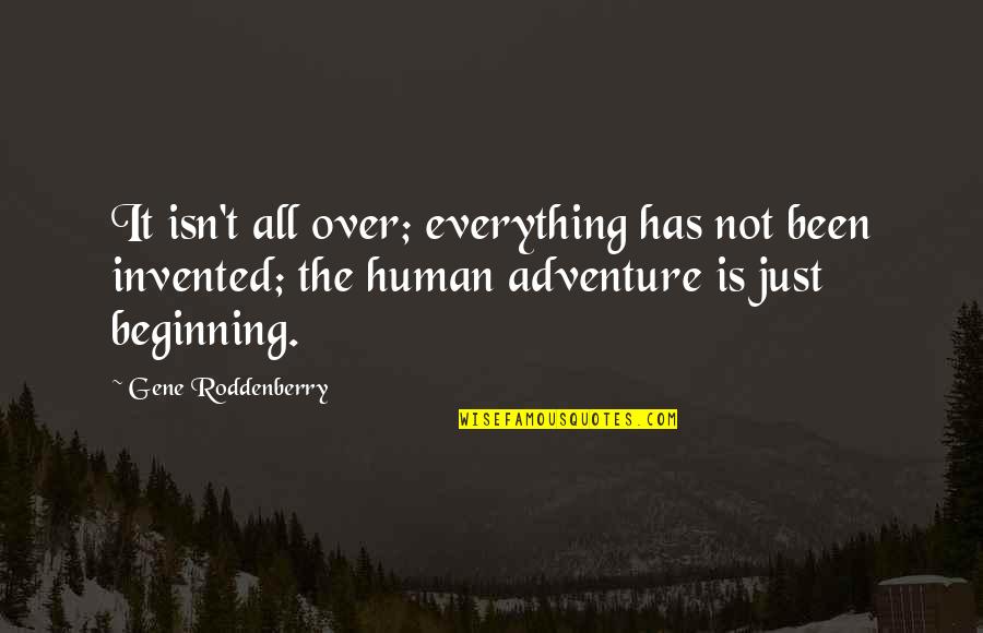 Joselito Joseco Quotes By Gene Roddenberry: It isn't all over; everything has not been Joselito Joseco Quotes By Gene Roddenberry: It isn't all over; everything has not been