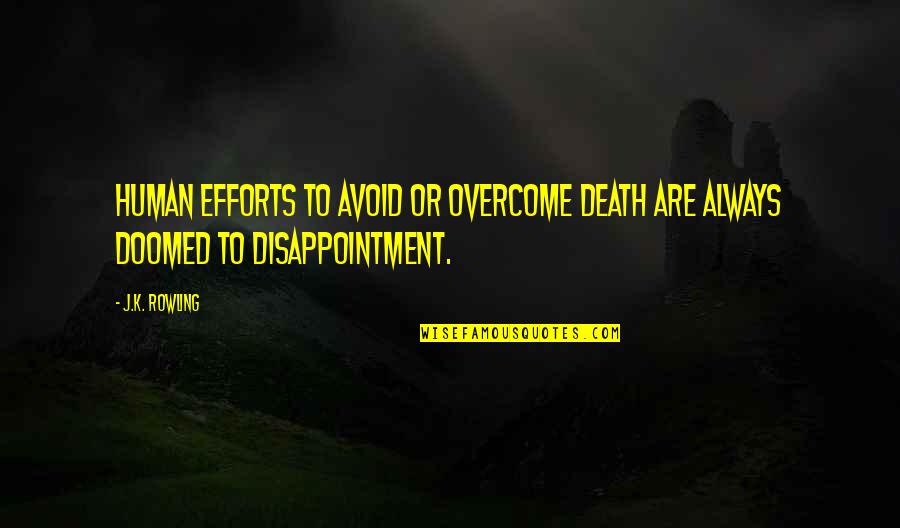 Joselyne Edwards Quotes By J.K. Rowling: Human efforts to avoid or overcome death are