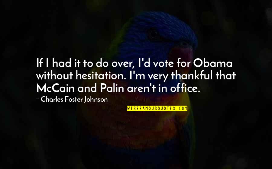 Joselyne Gomez Quotes By Charles Foster Johnson: If I had it to do over, I'd Joselyne Gomez Quotes By Charles Foster Johnson: If I had it to do over, I'd