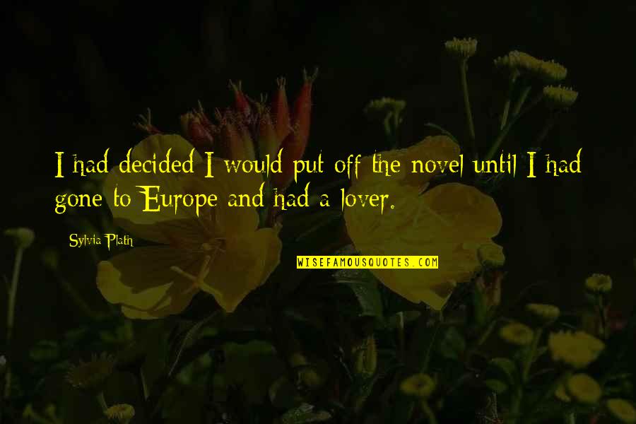 Joselyne Svg Quotes By Sylvia Plath: I had decided I would put off the