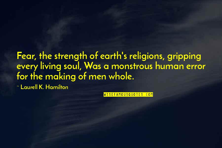 Joseon Gunman Quotes By Laurell K. Hamilton: Fear, the strength of earth's religions, gripping every