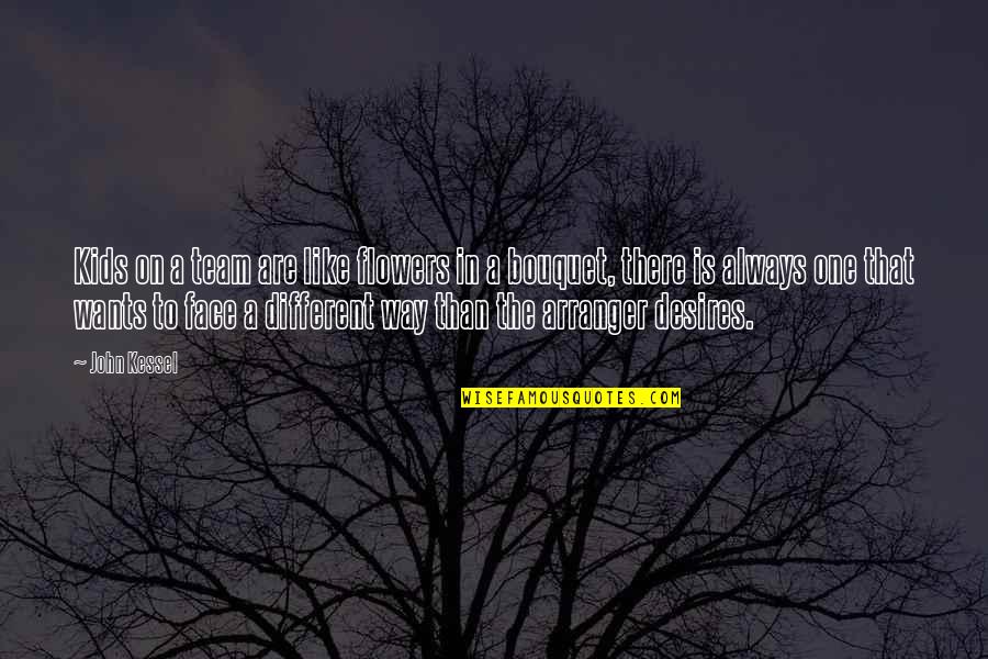 Joseon Quotes By John Kessel: Kids on a team are like flowers in Joseon Quotes By John Kessel: Kids on a team are like flowers in