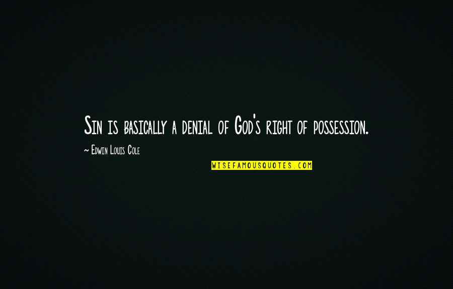 Joseon Survival Quotes By Edwin Louis Cole: Sin is basically a denial of God's right Joseon Survival Quotes By Edwin Louis Cole: Sin is basically a denial of God's right