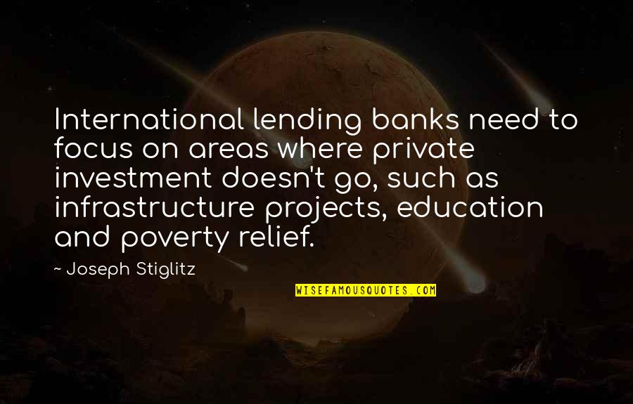 Joseph A Banks Quotes By Joseph Stiglitz: International lending banks need to focus on areas Joseph A Banks Quotes By Joseph Stiglitz: International lending banks need to focus on areas