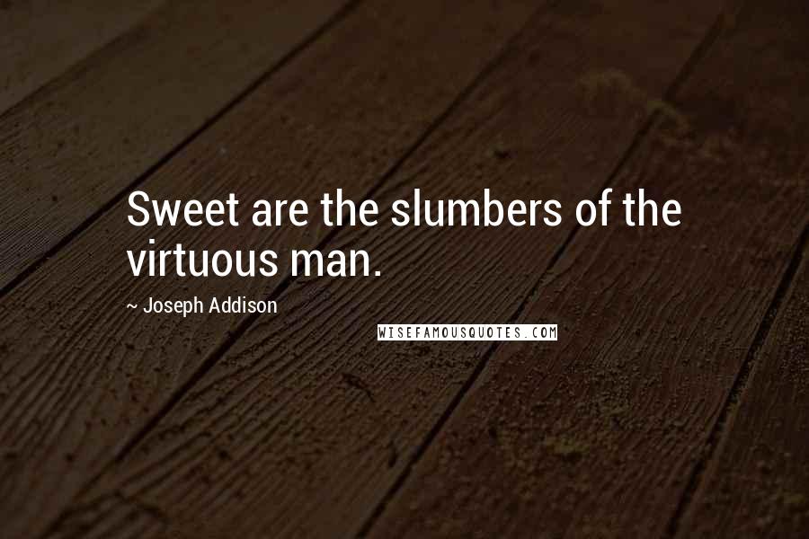 Joseph Addison quotes: Sweet are the slumbers of the virtuous man.