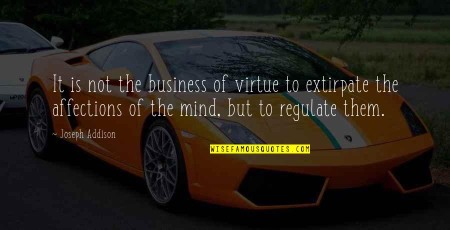 Joseph Addison Quotes By Joseph Addison: It is not the business of virtue to