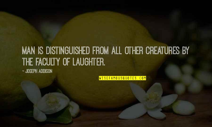 Joseph Addison Quotes By Joseph Addison: Man is distinguished from all other creatures by