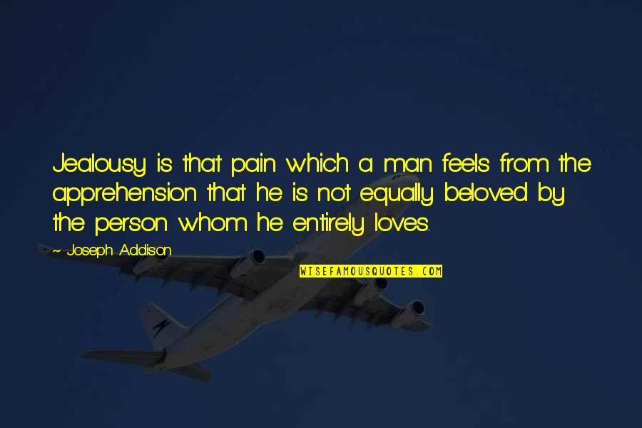 Joseph Addison Quotes By Joseph Addison: Jealousy is that pain which a man feels