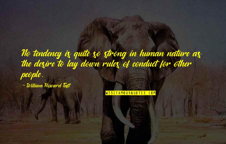 Joseph Albers Quotes By William Howard Taft: No tendency is quite so strong in human