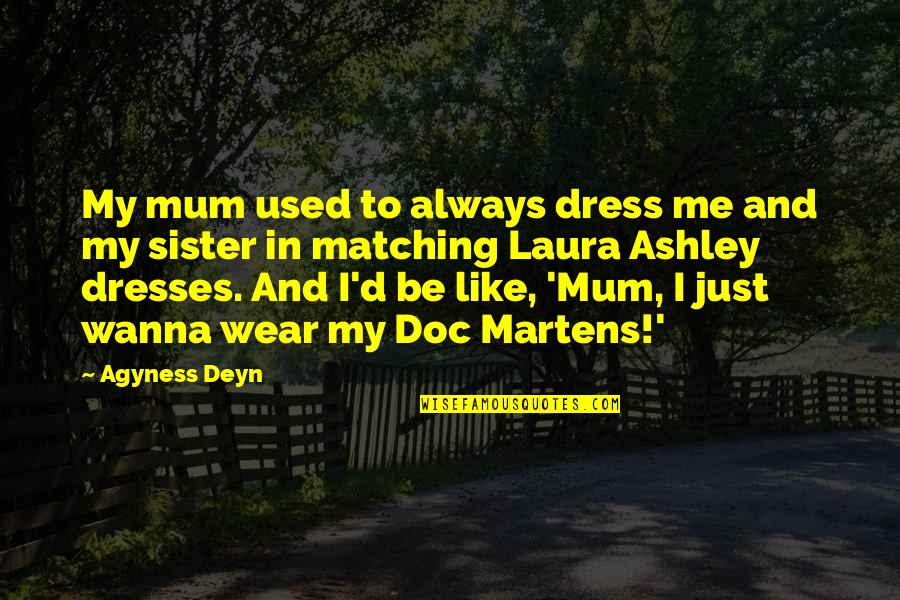 Joseph Alessi Quotes By Agyness Deyn: My mum used to always dress me and