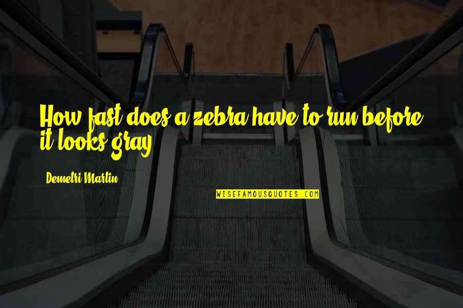 Joseph Alessi Quotes By Demetri Martin: How fast does a zebra have to run