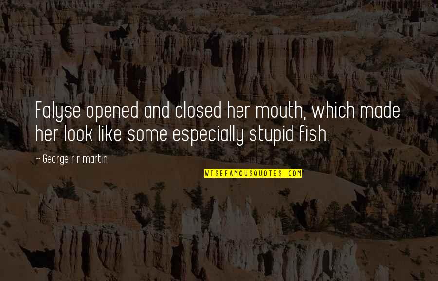 Joseph Annamkutty Jose Inspirational Quotes By George R R Martin: Falyse opened and closed her mouth, which made Joseph Annamkutty Jose Inspirational Quotes By George R R Martin: Falyse opened and closed her mouth, which made