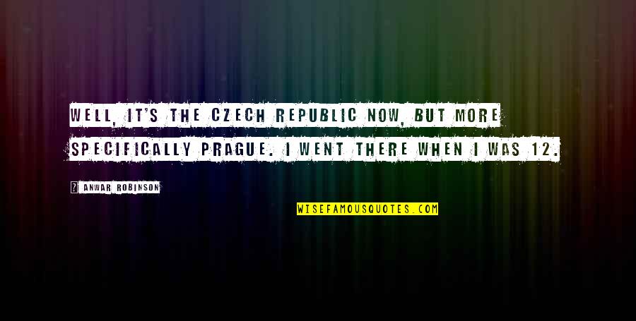 Joseph Anton Quotes By Anwar Robinson: Well, it's the Czech Republic now, but more Joseph Anton Quotes By Anwar Robinson: Well, it's the Czech Republic now, but more