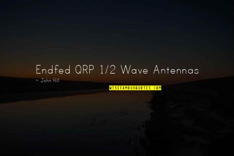 Joseph Anton Quotes By John Hill: Endfed QRP 1/2 Wave Antennas Joseph Anton Quotes By John Hill: Endfed QRP 1/2 Wave Antennas