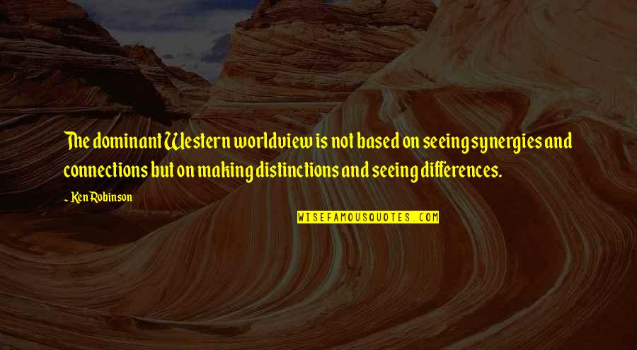 Joseph Anton Quotes By Ken Robinson: The dominant Western worldview is not based on Joseph Anton Quotes By Ken Robinson: The dominant Western worldview is not based on