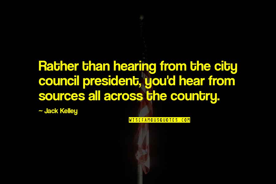 Joseph Bamford Quotes By Jack Kelley: Rather than hearing from the city council president,