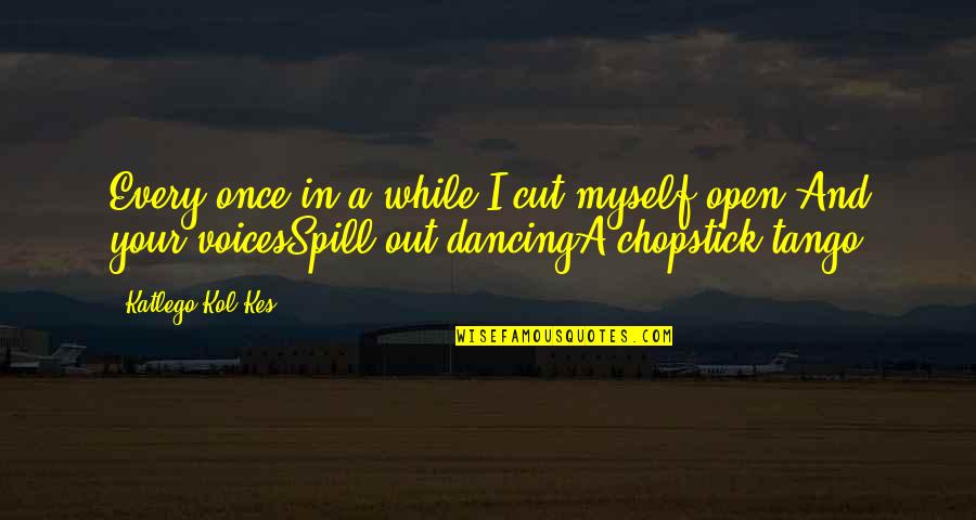Joseph Bamford Quotes By Katlego Kol-Kes: Every once in a while I cut myself Joseph Bamford Quotes By Katlego Kol-Kes: Every once in a while I cut myself