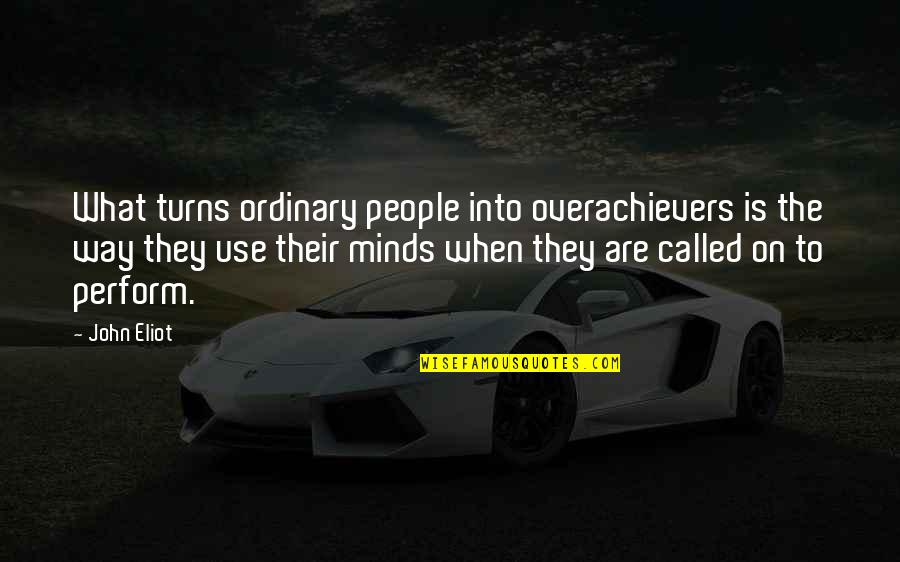 Joseph Barboza Quotes By John Eliot: What turns ordinary people into overachievers is the Joseph Barboza Quotes By John Eliot: What turns ordinary people into overachievers is the